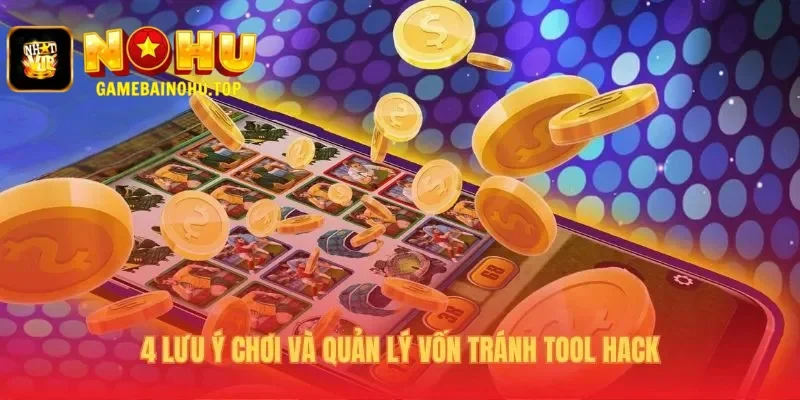 Lưu ý quản lý vốn an toàn và tránh các tool hack lừa đảo