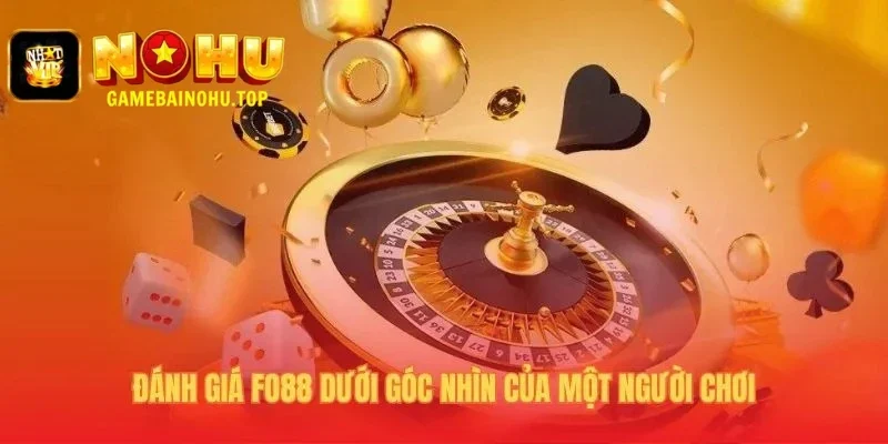 Fo88 1 Đánh giá Fo88 chân thực qua nhiều tuần trải nghiệm
