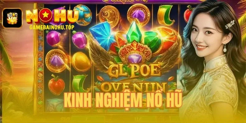 Kinh nghiệm nổ hũ